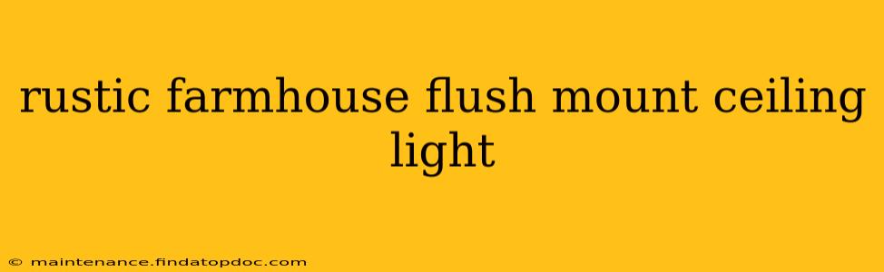 rustic farmhouse flush mount ceiling light