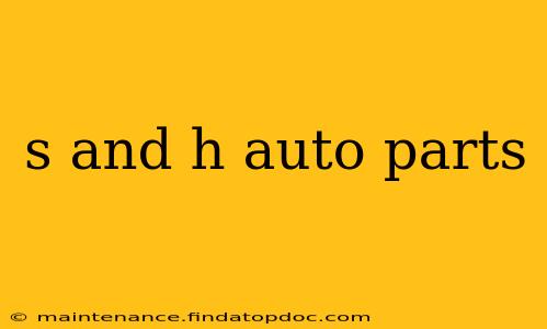 s and h auto parts