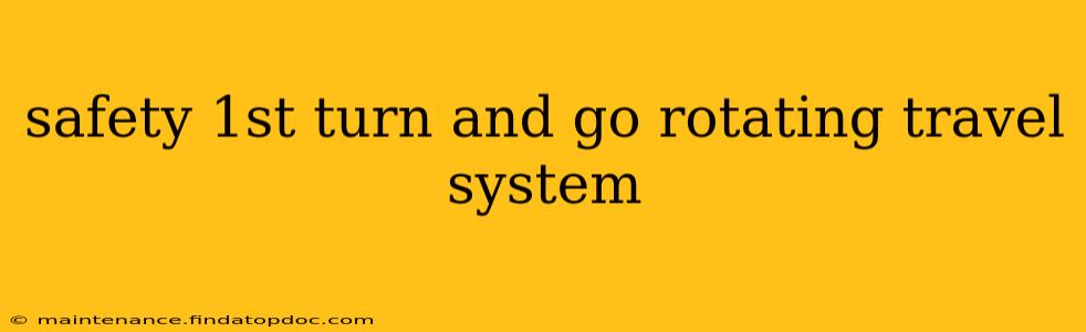 safety 1st turn and go rotating travel system