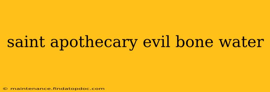 saint apothecary evil bone water