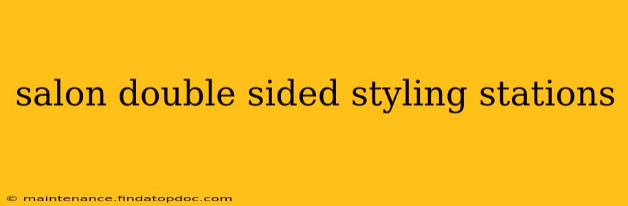 salon double sided styling stations