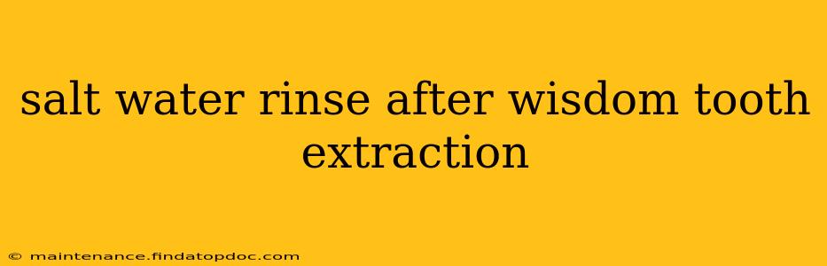 salt water rinse after wisdom tooth extraction