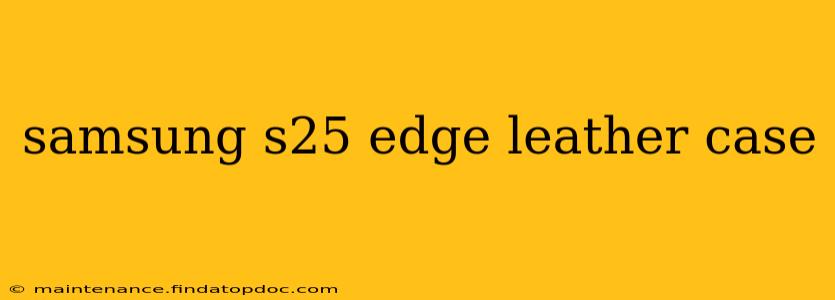 samsung s25 edge leather case