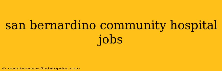 san bernardino community hospital jobs