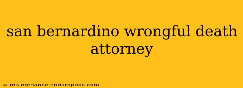 san bernardino wrongful death attorney