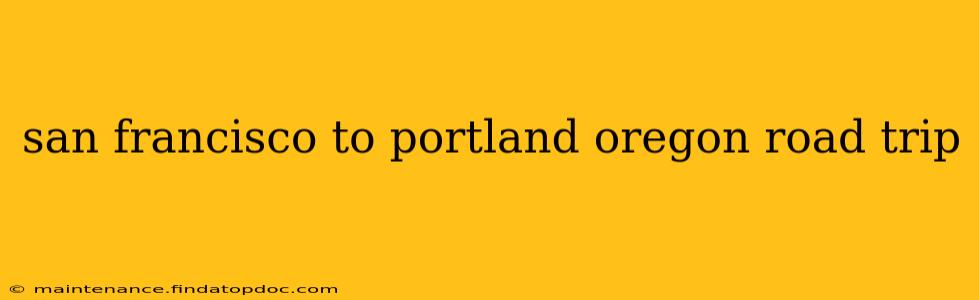 san francisco to portland oregon road trip