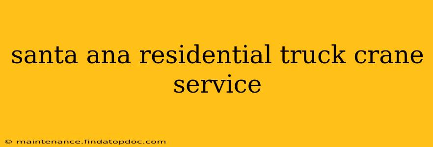 santa ana residential truck crane service