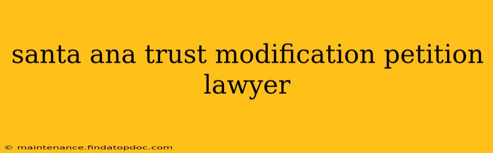 santa ana trust modification petition lawyer