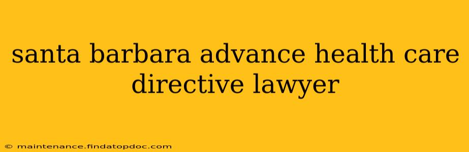 santa barbara advance health care directive lawyer