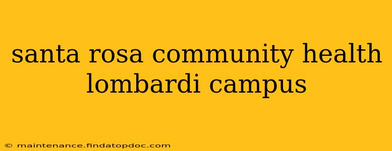 santa rosa community health lombardi campus