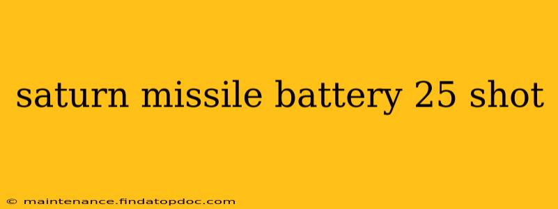 saturn missile battery 25 shot