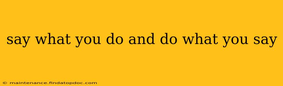 say what you do and do what you say
