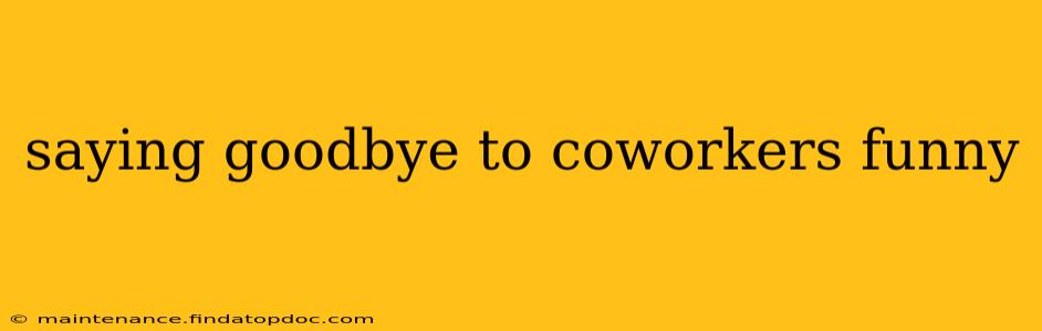 saying goodbye to coworkers funny