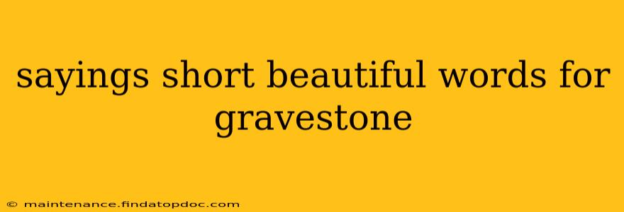 sayings short beautiful words for gravestone
