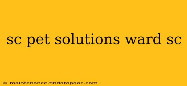 sc pet solutions ward sc