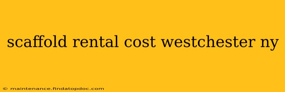 scaffold rental cost westchester ny