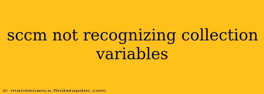 sccm not recognizing collection variables