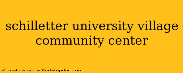 schilletter university village community center