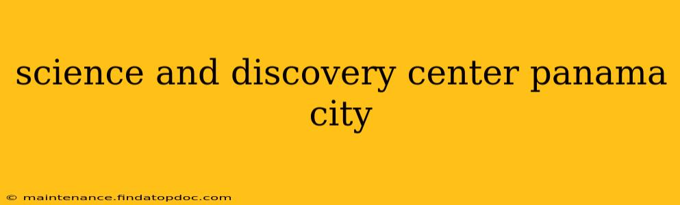 science and discovery center panama city