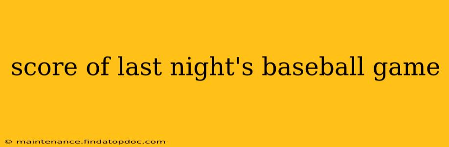 score of last night's baseball game