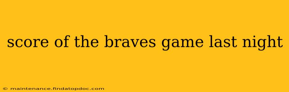score of the braves game last night