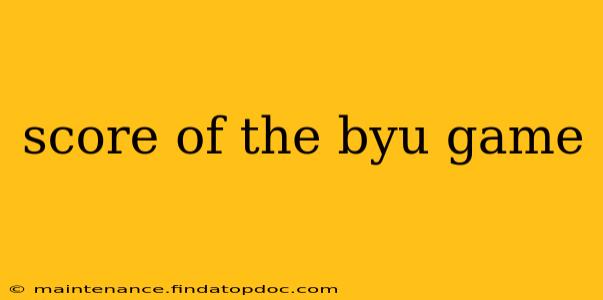 score of the byu game