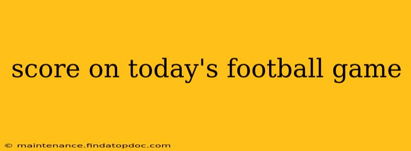 score on today's football game