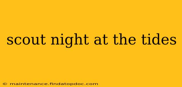 scout night at the tides