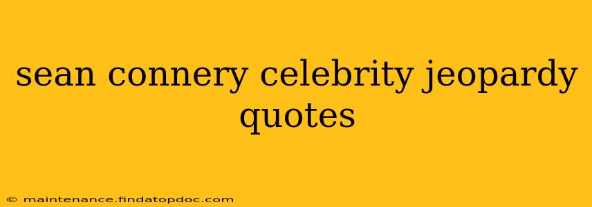 sean connery celebrity jeopardy quotes