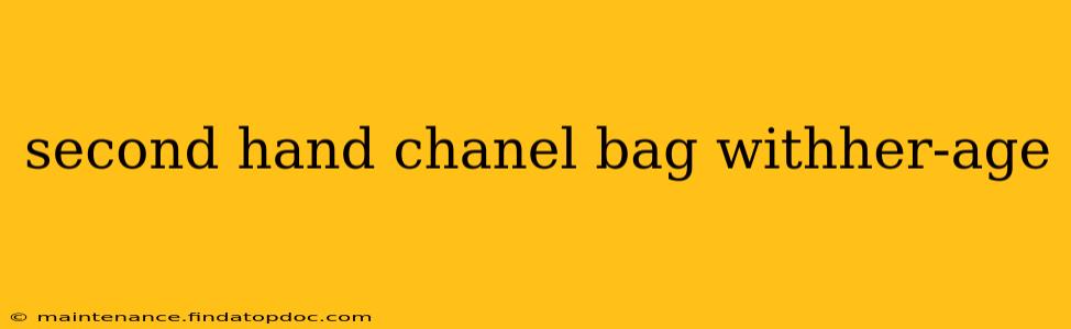 second hand chanel bag withher-age