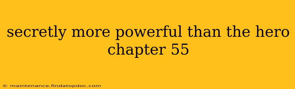 secretly more powerful than the hero chapter 55
