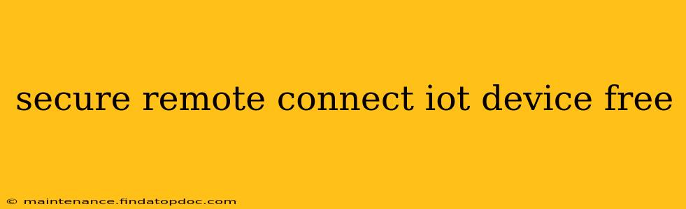 secure remote connect iot device free