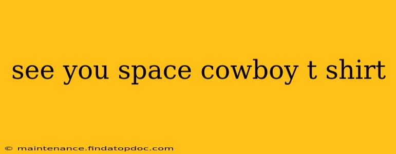 see you space cowboy t shirt