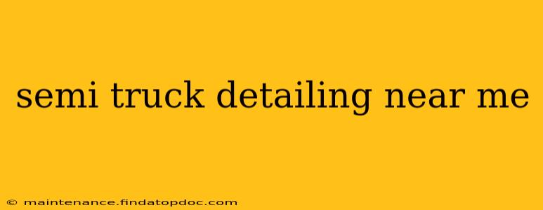 semi truck detailing near me