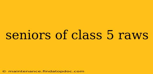 seniors of class 5 raws