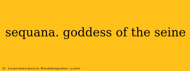 sequana. goddess of the seine