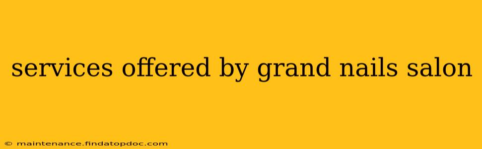 services offered by grand nails salon