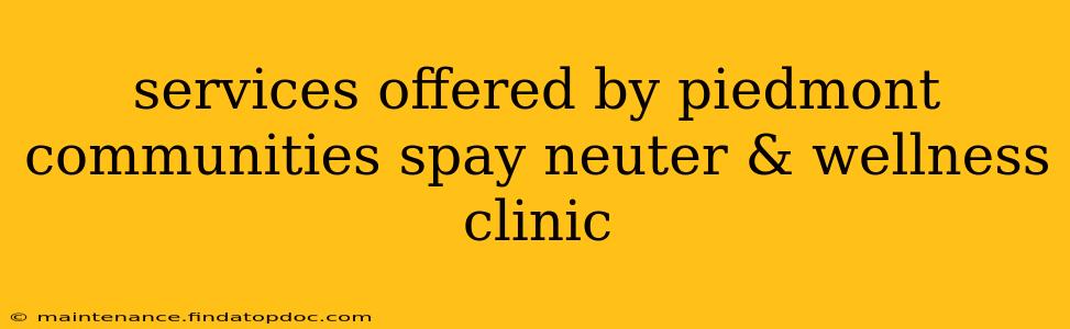 services offered by piedmont communities spay neuter & wellness clinic