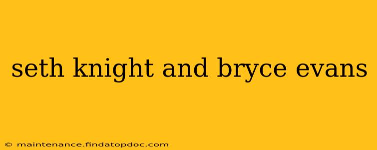 seth knight and bryce evans