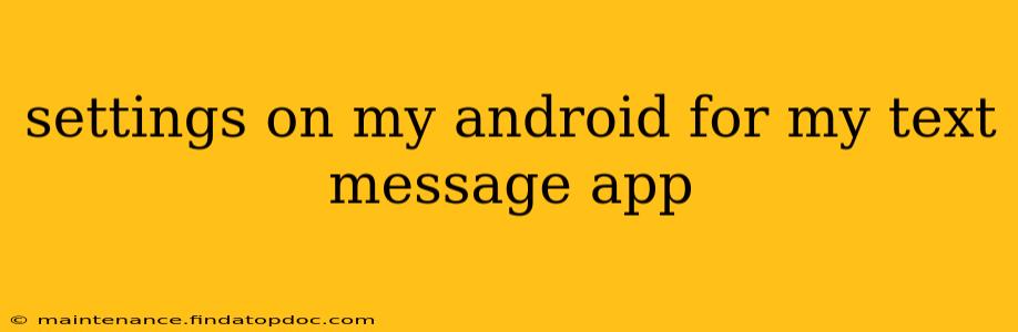 settings on my android for my text message app