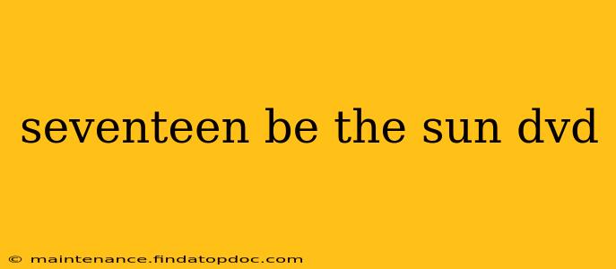 seventeen be the sun dvd