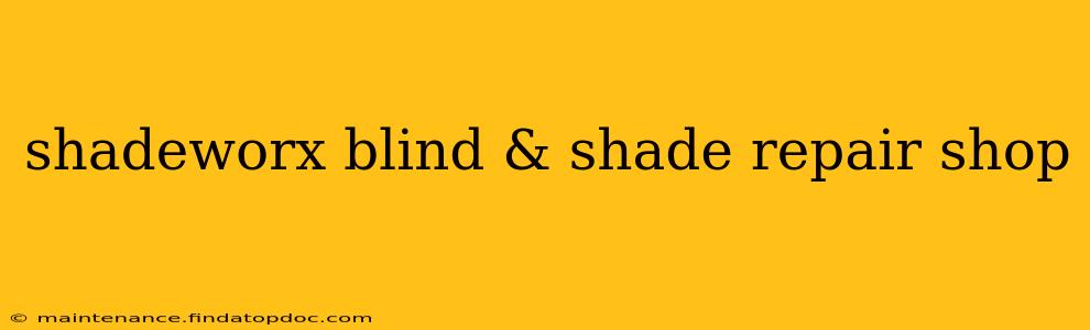 shadeworx blind & shade repair shop