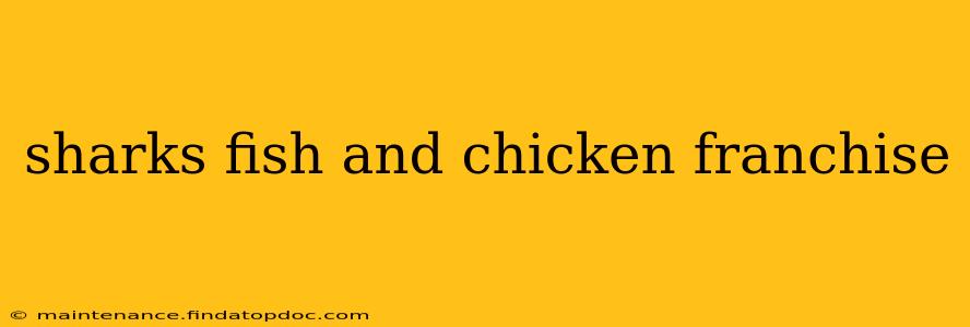 sharks fish and chicken franchise