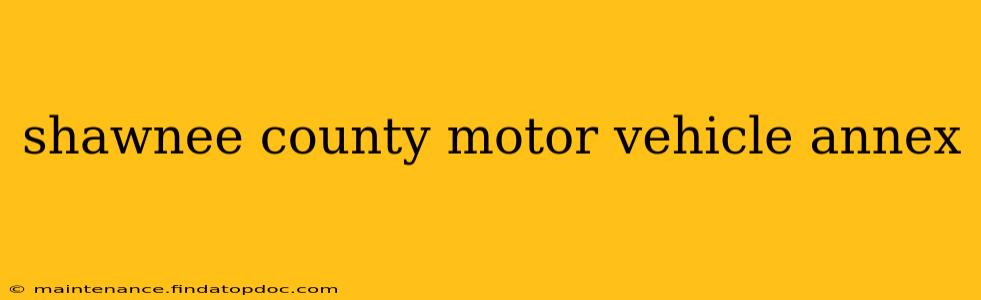 shawnee county motor vehicle annex