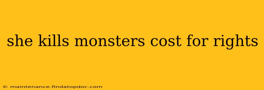 she kills monsters cost for rights
