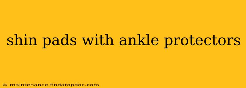 shin pads with ankle protectors