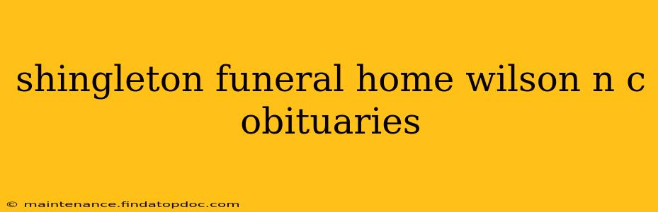 shingleton funeral home wilson n c obituaries