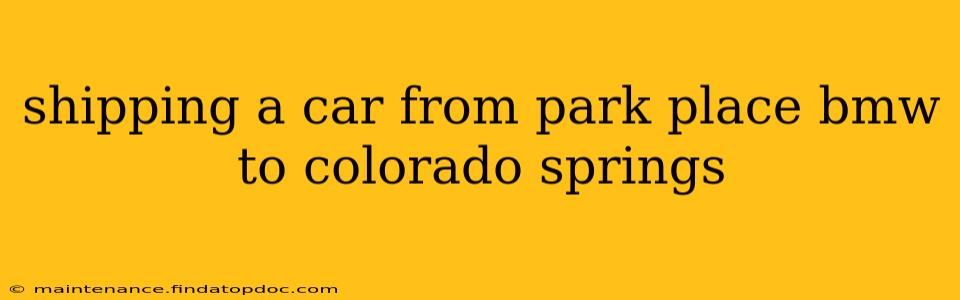 shipping a car from park place bmw to colorado springs