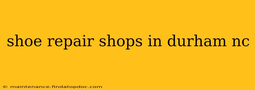 shoe repair shops in durham nc