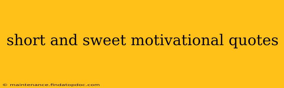 short and sweet motivational quotes